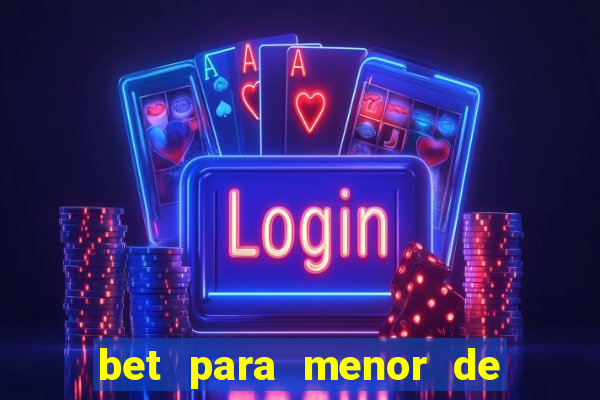 bet para menor de 18 anos